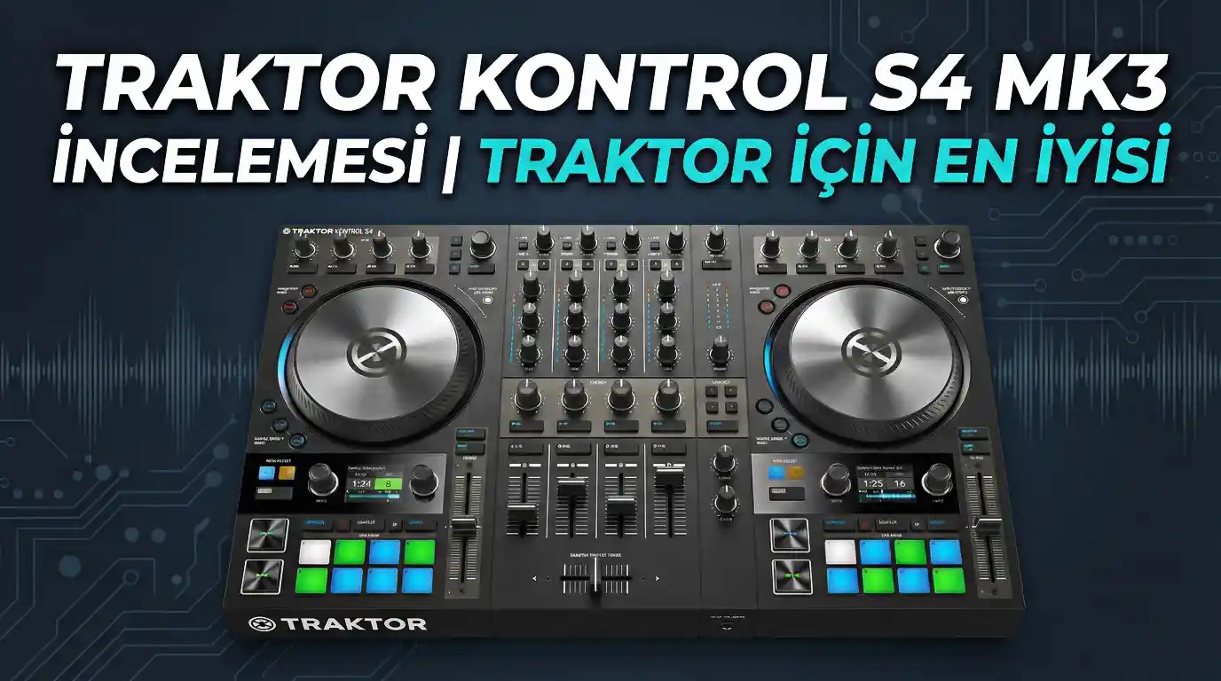 Traktor Kontrol S4 Mk3 İncelemesi | Traktor İçin En İyisi